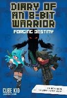 Diary of an 8-Bit Warrior: Forging Destiny (Book 6 8-Bit War Kid Cube