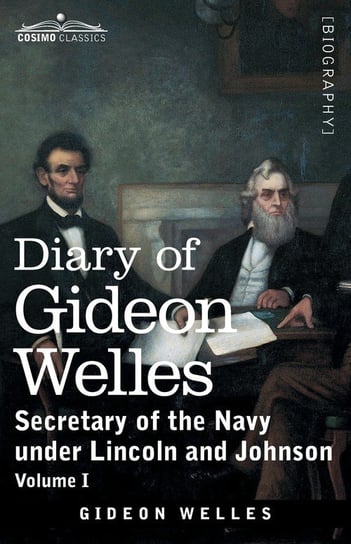 Diary of Gideon Welles, Volume I Welles Gideon