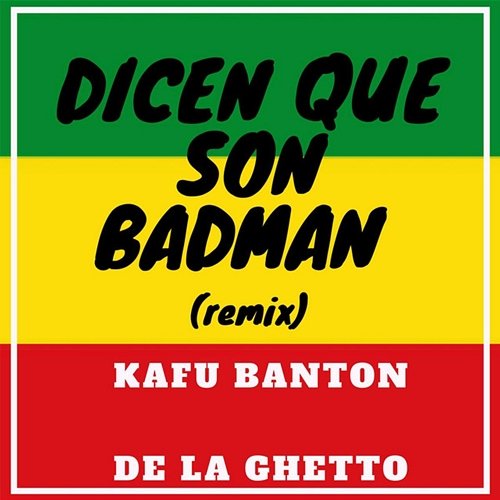 Dicen Que Son Badman Kafu Banton & De La Ghetto