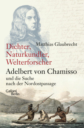 Dichter, Naturkundler, Welterforscher: Adelbert von Chamisso und die Suche nach der Nordostpassage Kiepenheuer & Witsch