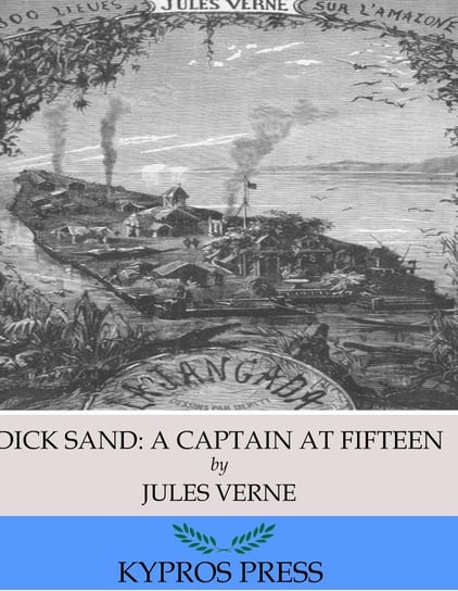 Dick Sand: A Captain at Fifteen Jules Verne