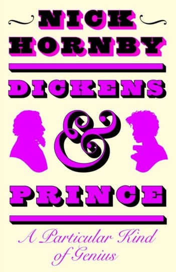 Dickens and Prince: A Particular Kind of Genius Hornby Nick