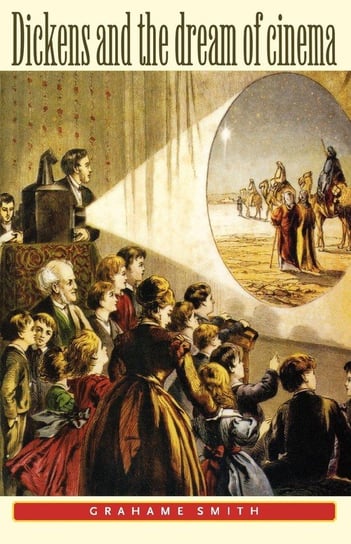 Dickens and the Dream of Cinema Smith Graham