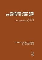 Dickens and the Twentieth Century (Rle Dickens): Routledge Library Editions: Charles Dickens Volume 6 Gross&. Pearson John&. Gabriel