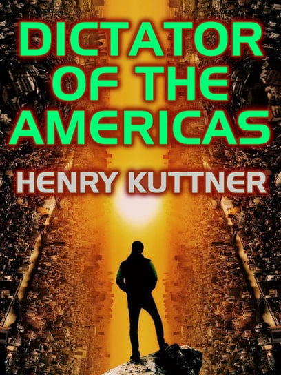Dictator of the Americas Henry Kuttner