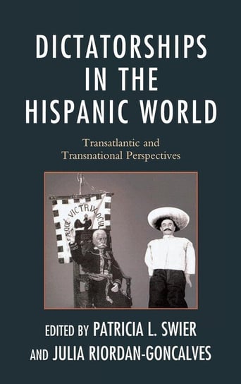 Dictatorships in the Hispanic World Swier Patricia