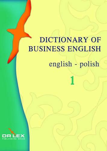Dictionary of Business English. English-Polish Kapusta Piotr, Chowaniec Magdalena
