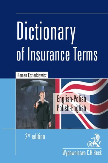 Dictionary of Insurance Terms. Angielsko-polski i polsko-angielski słownik terminologii ubezpieczeniowej Kozierkiewicz Roman