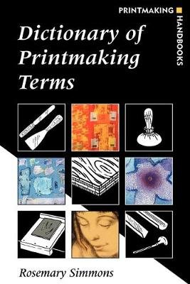 Dictionary of Printmaking Terms Simmons Rosemary
