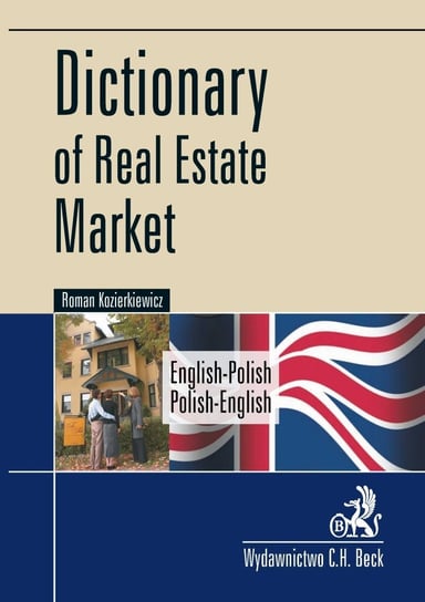 Dictionary Of Real Estate Market. English-Polish, Polish-English Słownik Rynku Nieruchomości. Angielsko-polski, Polsko-angielski Kozierkiewicz Roman