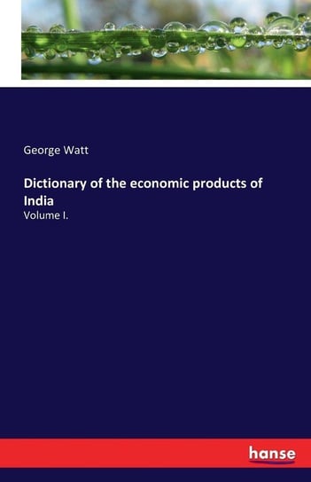 Dictionary of the economic products of India Watt George