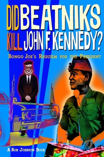 Did Beatniks Kill John F. Kennedy? Johnson Rob