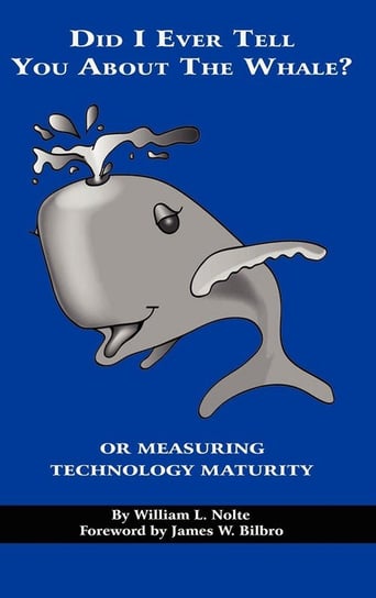 Did I Ever Tell You about the Whale? or Measuring Technology Maturity (Hc) Nolte William L.