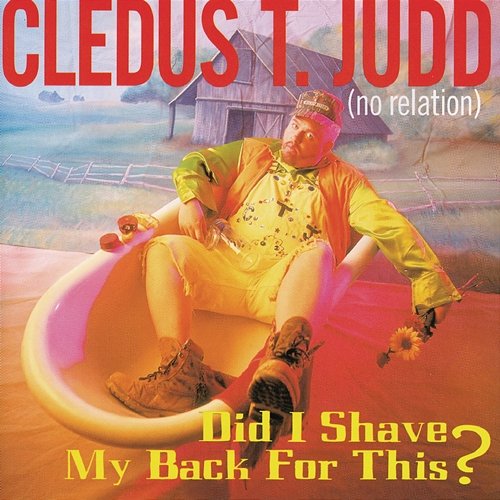 Did I Shave My Back For This? Cledus T. Judd