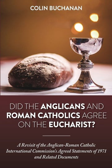 Did the Anglicans and Roman Catholics Agree on the Eucharist? Buchanan Colin