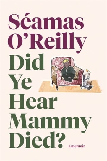 Did Ye Hear Mammy Died? Seamas O'Reilly