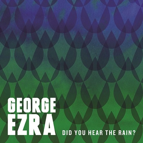 Did You Hear the Rain? George Ezra
