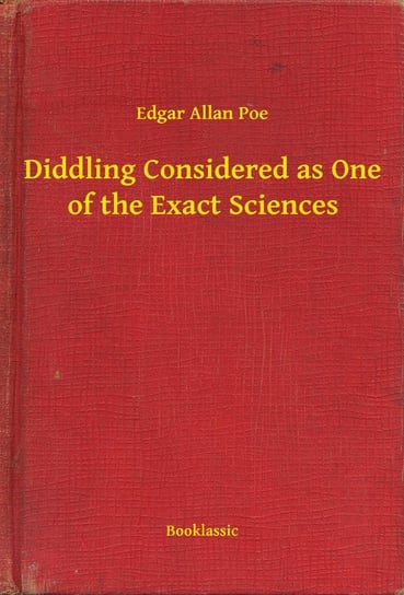 Diddling Considered as One of the Exact Sciences Poe Edgar Allan