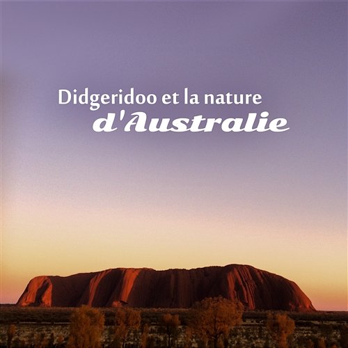 Didgeridoo et la nature d'Australie - Aborigène méditation musique, détente et guérison sonore vibratoire Native Aboriginal Guru, Ensemble de musique zen relaxante