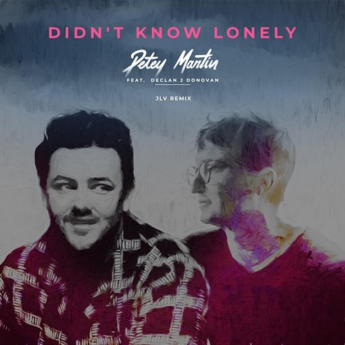 Didn't Know Lonely Petey Martin, Declan J Donovan