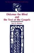 Didymus the Blind and the Text of the Gospels Ehrman Bart D.