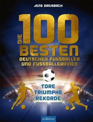 Die 100 besten deutschen Fußballer und Fußballerinnen Ars Edition