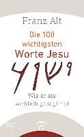 Die 100 wichtigsten Worte Jesu Alt Franz
