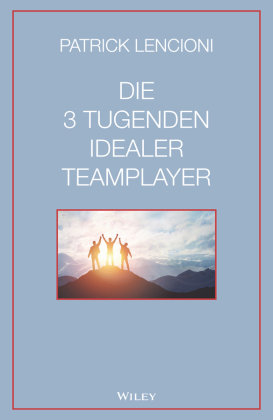 Die 3 Tugenden idealer Teamplayer Wiley-Vch