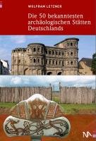 Die 50 bekanntesten archäologischen Stätten Deutschlands Letzner Wolfram