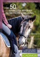 Die 50 häufigsten Irrtümer in der Pferdeausbildung Welter-Boller Barbara, Welter Maximilian, Weingand Claudia