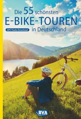 Die 55 schönsten E-Bike Touren in Deutschland BVA BikeMedia