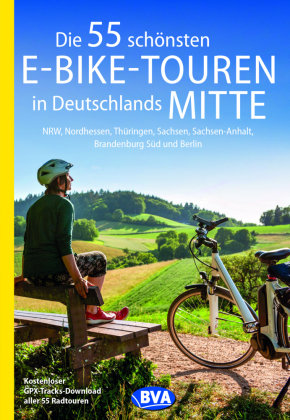 Die 55 schönsten E-Bike-Touren in Deutschlands Mitte BVA BikeMedia