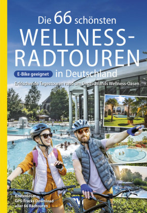 Die 66 schönsten Wellness-Radtouren in Deutschland. Erfrischende Tagestouren rund um Deutschlands Wellness-Oasen BVA BikeMedia