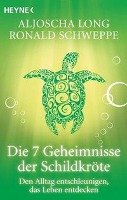 Die 7 Geheimnisse der Schildkröte Long Aljoscha A., Schweppe Ronald P.