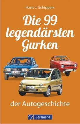 Die 99 legendärsten Gurken der Autogeschichte Schippers Hans J.