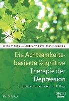 Die Achtsamkeitsbasierte Kognitive Therapie der Depression Segal Zindel V., Williams Mark J. G., Teasdale John D.