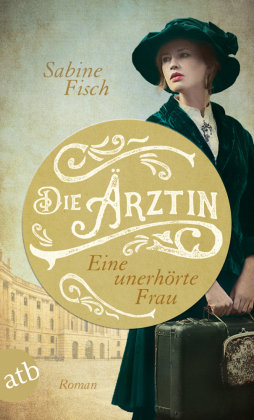 Die Ärztin - Eine unerhörte Frau Aufbau Taschenbuch Verlag