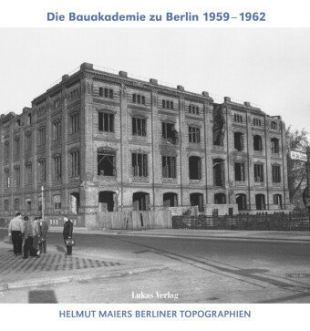 Die Bauakademie zu Berlin 1959-1962 Lukas Verlag
