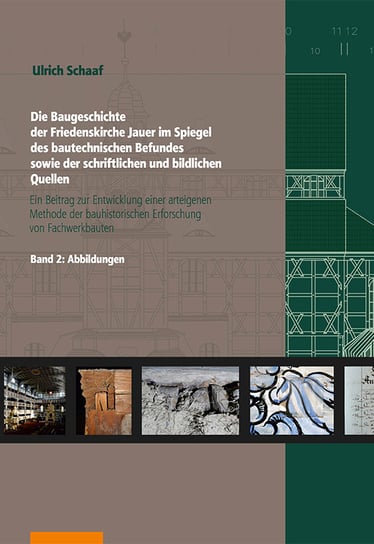Die Baugeschichte der Friedenskirche Jauer im Spiegel des bautechnischen Befundes sowie der schriftlichen und bildlichen Quellen Schaaf Ulrich