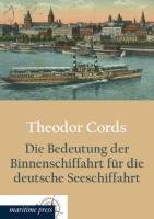 Die Bedeutung der Binnenschiffahrt für die deutsche Seeschiffahrt Cords Theodor