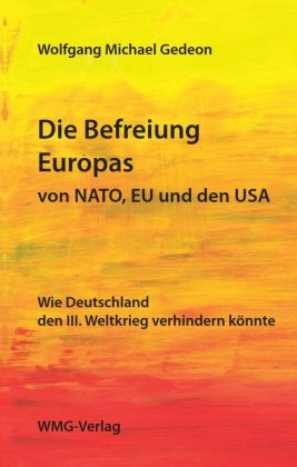 Die Befreiung Europas von NATO, EU und den USA WMG-Verlag