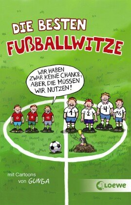 Die besten Fußballwitze - Wir haben zwar keine Chance, aber die müssen wir nutzen! Loewe Verlag Gmbh