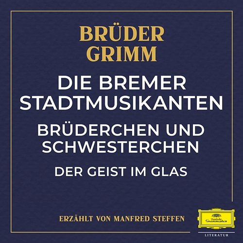 Die Bremer Stadtmusikanten / Brüderchen und Schwesterchen / Der Geist im Glas Brüder Grimm, Manfred Steffen