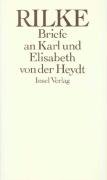 Die Briefe an Karl und Elisabeth von der Heydt 1905 - 1922 Rainer Maria Rilke