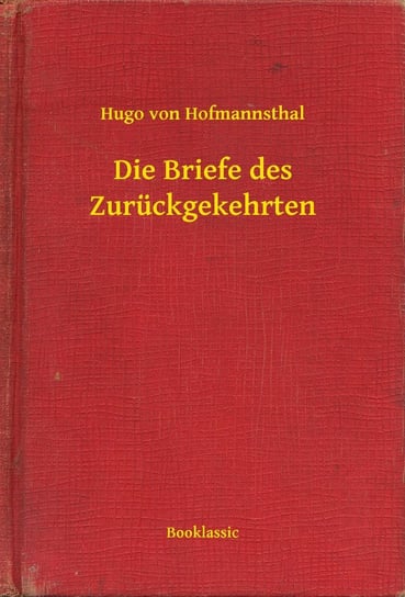 Die Briefe des Zurückgekehrten Hugo von Hofmannsthal