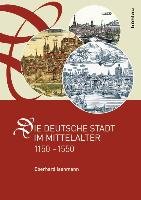 Die deutsche Stadt im Mittelalter 1150-1550 Isenmann Eberhard