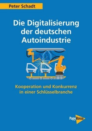 Die Digitalisierung der deutschen Autoindustrie PapyRossa Verlagsges.