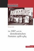 Die DKP und die demokratischen Parteien 1968-1984 Roik Michael