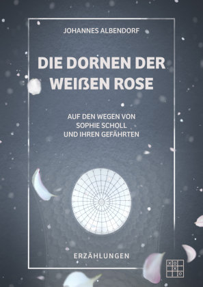 Die Dornen der Weißen Rose XOXO-Verlag