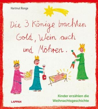 Die drei Könige brachten Gold, Wein auch und Möhren - Kinder erzählen die Weihnachtsgeschichte Lappan Verlag